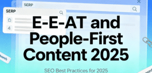 E-E-A-T and People-First Content: Your 2025 Guide to Dominating Google SERPs